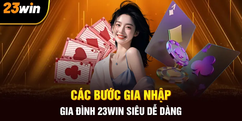 Các bước gia nhập gia đình 23win siêu dễ dàng