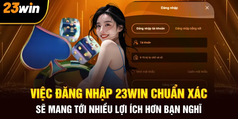 Việc đăng nhập 23Win chuẩn xác sẽ mang tới nhiều lợi ích hơn bạn nghĩ