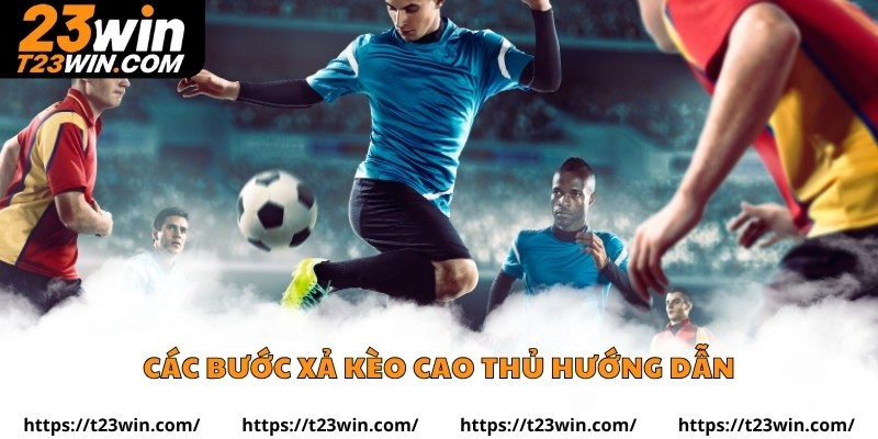 Các bước xả kèo cao thủ hướng dẫn